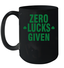 Load image into Gallery viewer, Zero Lucks Given Shirt Lucky Green St. Patrick's Day Ceramic Mug 15oz